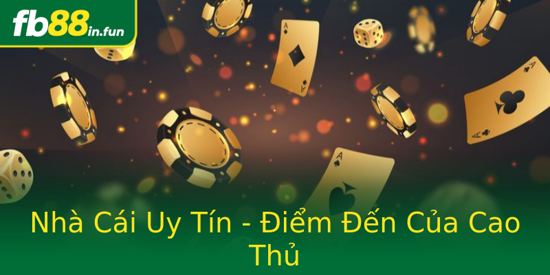 Nhà Cái Uy Tín - Điểm Đến Của Cao Thủ Nhà Cái Uy Tín - Điểm Đến Của Cao Thủ