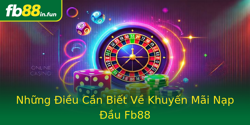 Những Điều Cần Biết Về Khuyến Mãi Nạp Đầu Fb88 Những Điều Cần Biết Về Khuyến Mãi Nạp Đầu Fb88