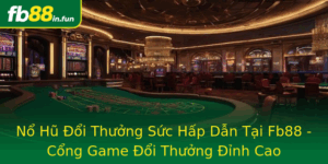 No Hu Oi Thuong Suc Hap Dan Tai Fb88 Cong Game Oi Thuong Inh Cao 2