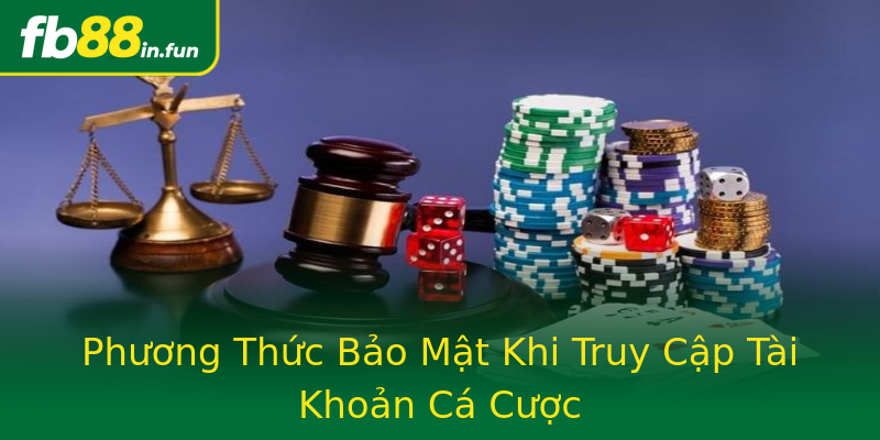 Phương Thức Bảo Mật Khi Truy Cập Tài Khoản Cá Cược Phương Thức Bảo Mật Khi Truy Cập Tài Khoản Cá Cược