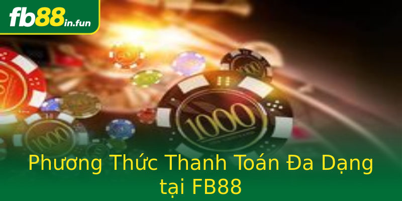 Phương Thức Thanh Toán Đa Dạng tại FB88 Phương Thức Thanh Toán Đa Dạng tại FB88