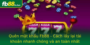 Quen Mat Khau Fb88 Cach Lay Lai Tai Khoan Nhanh Chong Va An Toan Nhat