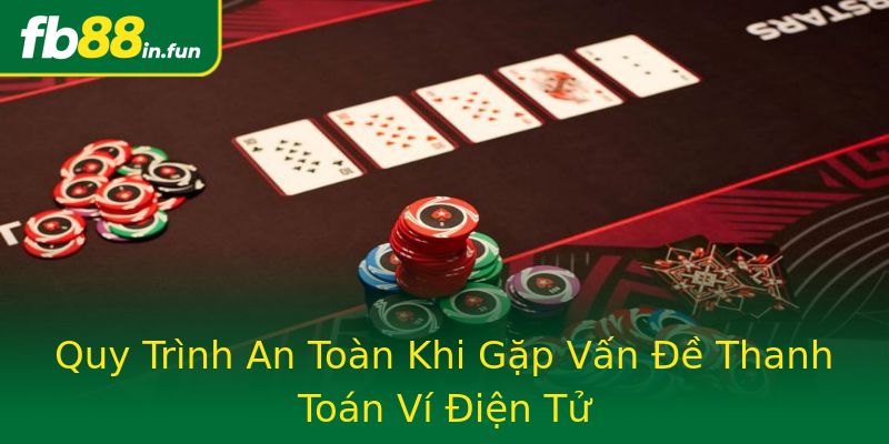 Quy Trình An Toàn Khi Gặp Vấn Đề Thanh Toán Ví Điện Tử