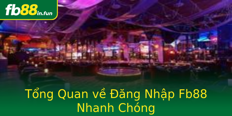 Tổng Quan về Đăng Nhập Fb88 Nhanh Chóng Tổng Quan về Đăng Nhập Fb88 Nhanh Chóng