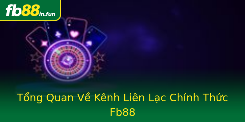 Tổng Quan Về Kênh Liên Lạc Chính Thức Fb88 Tổng Quan Về Kênh Liên Lạc Chính Thức Fb88