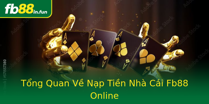 Tổng Quan Về Nạp Tiền Nhà Cái Fb88 Online Tổng Quan Về Nạp Tiền Nhà Cái Fb88 Online