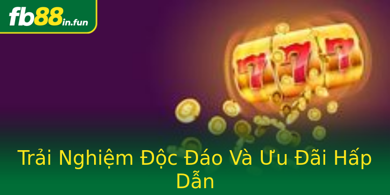 Trải Nghiệm Độc Đáo Và Ưu Đãi Hấp Dẫn Trải Nghiệm Độc Đáo Và Ưu Đãi Hấp Dẫn